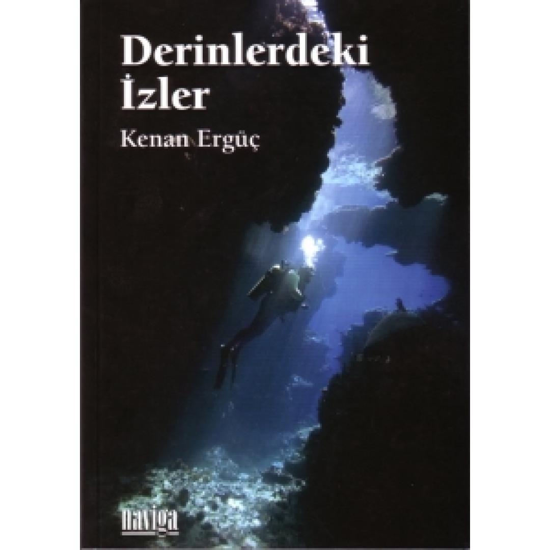 Derinlerdeki İzler 124 sayfa. Kenan Ergüç, Naviga Yayınları Deniz Kitapları No. 8, İstanbul, 2009.