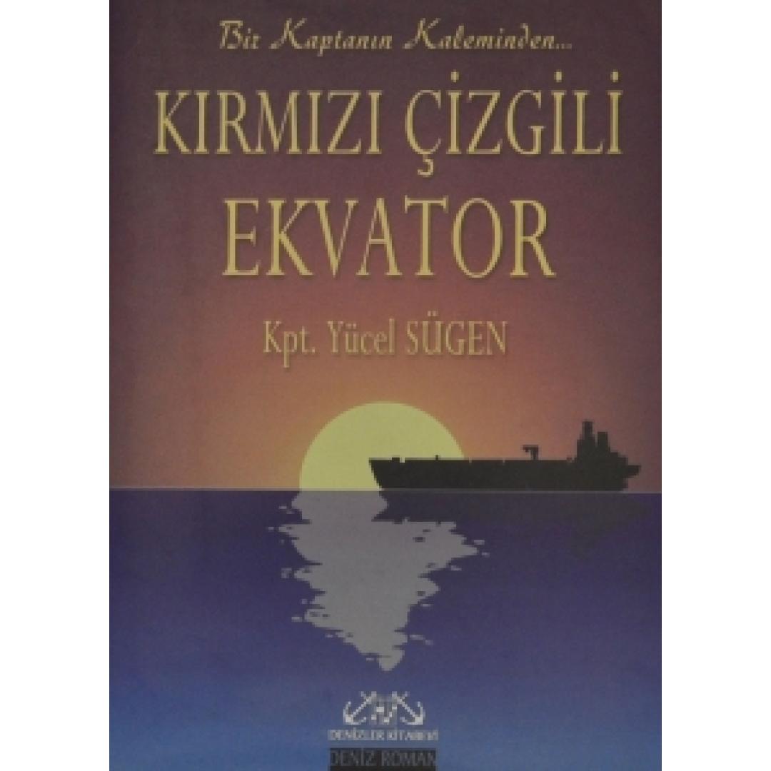 Kırmızı Çizgili Ekvator 200 sayfa, 2. Hamur-- Ciltsiz -- 14 x 20 cm  Yücel Sügen, Editör : Kansu Şarman , Denizler Kitabevi / Yayınevi Genel Dizisi, İstanbul, 2005