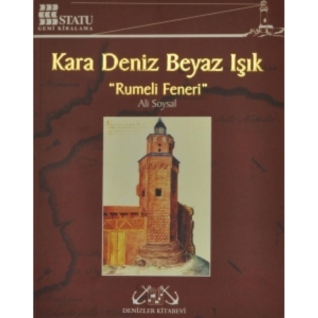 Kara Deniz Beyaz Işık "Rumeli Fenerleri" 191 sayfa -- Renkli, Resimli - Kuşe-- Ciltsiz -- 14 x 20 cm  Ali Soysal - Denizler Kitabevi / Yayınevi Genel Dizisi İstanbul, 2004, 1. Basım