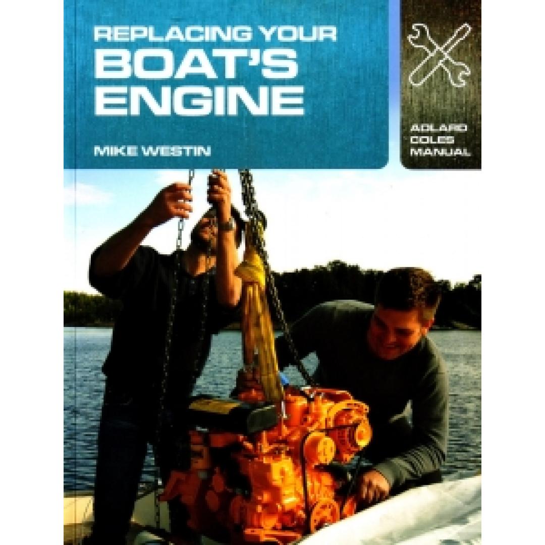 Replacing Your Boat's Engine / Mike Westin - 138 pages - softcover 